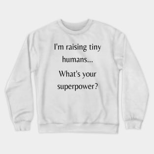 I'm Raising Tiny Humans...Women's Crewneck Sweatshirt